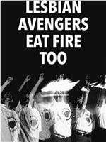 The Lesbian Avengers Eat Fire, Too在线观看和下载