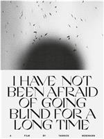 I Have not Been Afraid of Going Blind for a Long Time在线观看和下载